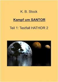 Kampf um SANTOR - Testfall HATHOR 2 - K. B. Stock - E-Book