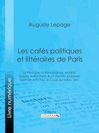 Les cafés politiques et littéraires de Paris - Ligaran - E-Book