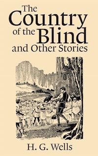The Country of the Blind, and Other Stories - H G Wells - E-Book