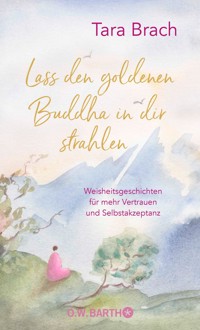 Lass den goldenen Buddha in dir strahlen - Tara Brach - E-Book