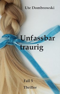Unfassbar traurig - Ute Dombrowski - E-Book
