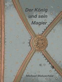 Der König und sein Magier - Michael Matuschew - E-Book