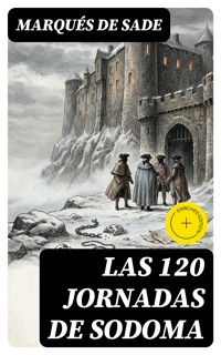 Las 120 Jornadas de Sodoma - Marqués De Sade - E-Book