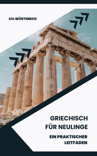 Griechisch für Neulinge - Ch. Wüsteneck - E-Book