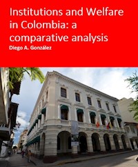 Institutions and Welfare in Colombia: a comparative analysis - Diego Gonzalez - E-Book