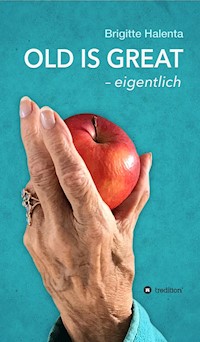 OLD IS GREAT - eigentlich - Brigitte Halenta - E-Book