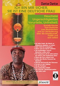 "Ich bin mir sicher, sie ist eine deutsche Frau": Heuchelei, Ungerechtigkeiten, Vorurteile, Unfreiheit - Dantse Dantse - E-Book