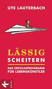 Lässig scheitern - Ute Lauterbach - E-Book