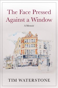 The Face Pressed Against a Window - Tim Waterstone - E-Book