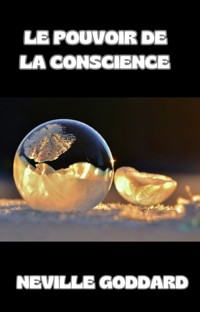 Le pouvoir de la conscience (traduit) - Neville Goddard - E-Book