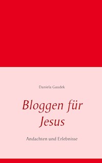 Bloggen für Jesus - Daniela Gaudek - E-Book