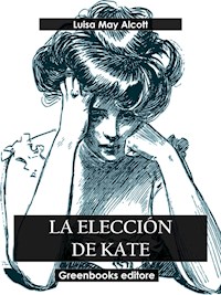 La elección de Kate - Luisa May Alcott - E-Book