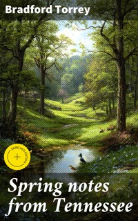Spring notes from Tennessee - Bradford Torrey - E-Book