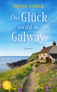 Das Glück wartet in Galway | Eine wholesome Romance an der irischen Küste - Nadine Gerber - E-Book
