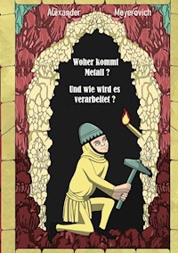 Woher kommt Metall? Und wie wird es verarbeitet? - Alexander Meyerovich - E-Book