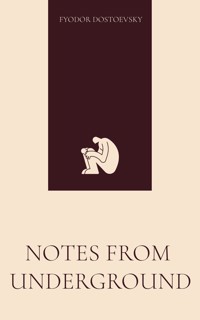 Notes from Underground - Fyodor Dostoevsky - E-Book