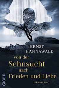 Von der Sehnsucht nach Frieden und Liebe - Ernst Hannawald - E-Book