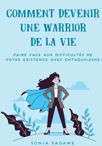 Comment devenir une Warrior de la Vie - Sonia Sagawe - E-Book