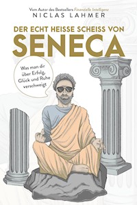Der echt heiße Scheiß von Seneca - Niclas Lahmer - E-Book