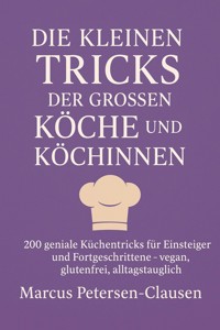 Die kleinen Tricks der großen Köche und Köchinnen - Marcus PC Petersen - Clausen - E-Book