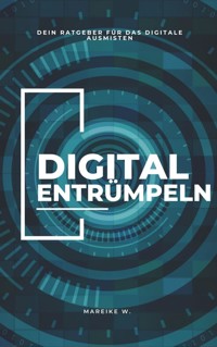 Digitales entrümpeln - Mareike W. - E-Book