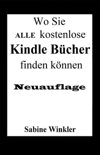 Wo Sie ALLE kostenlose Kindle Bücher finden können (Neuauflage) - Sabine Winkler - E-Book