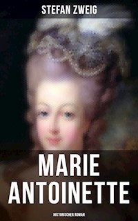 Marie Antoinette: Historischer Roman - Zweig Stefan - E-Book