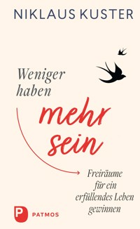 Weniger haben – mehr sein - Niklaus Kuster - E-Book