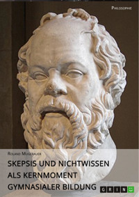 Skepsis und Nichtwissen als Kernmoment gymnasialer Bildung - Roland Mugerauer - E-Book
