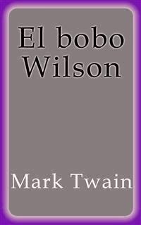 El bobo Wilson - Mark Twain - E-Book