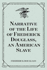 Narrative of the Life of Frederick Douglass, an American Slave - Frederick Douglass - E-Book