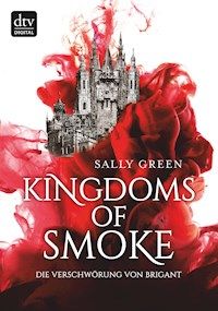 Kingdoms of Smoke – Die Verschwörung von Brigant - Sally Green - E-Book