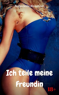 Ich teile meine Freundin - Bernadette Binkowski - E-Book