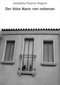 Der böse Mann von nebenan - Jezebella Paulina Wagner - E-Book