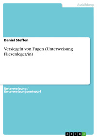 Versiegeln von Fugen (Unterweisung Fliesenleger/in) - Daniel Steffen - E-Book