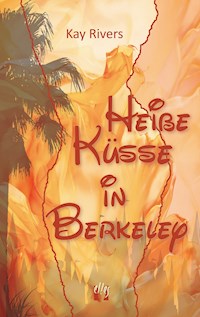 Heiße Küsse in Berkeley - Kay Rivers - E-Book