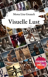 Visuelle Lust - Mona Lisa Gnauck - E-Book