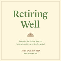 Retiring Well - John Dunlop, MD - Hörbuch