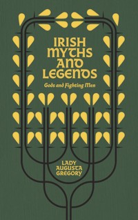 Irish Myths and Legends - Augusta, Lady Gregory - E-Book