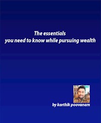 The essentials you need to know while pursuing wealth - karthik poovanam - E-Book