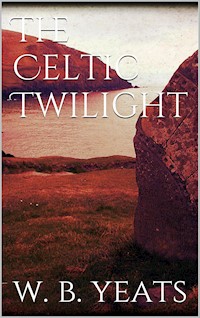 The Celtic Twilight - W.b.yeats - E-Book