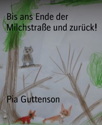 Bis ans Ende der Milchstraße und zurück! - Pia Guttenson - E-Book