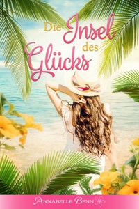 Die Insel des Glücks - Annabelle Benn - E-Book
