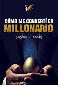 Cómo me convertí en millonario - Eugenio Carrero Puertas - E-Book