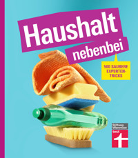Haushalt nebenbei – Der Ratgeber für alle, die Hausarbeit zur Nebensache machen wollen, mit vielen Beispielen und Spartipps für das optimale Equipment - Christian Eigner - E-Book
