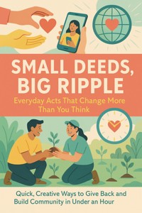 Small Deeds, Big Ripple: Everyday Acts That Change More Than You Think - Talia Westcott - E-Book