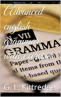 Advanced English Grammar with Exercises - George Lyman Kittredge - E-Book