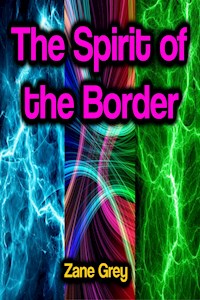 The Spirit of the Border - Zane Grey - E-Book