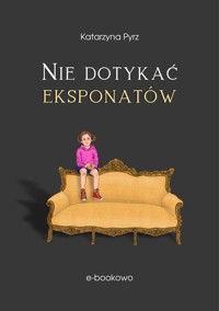 Nie dotykać eksponatów - Katarzyna Pyrz - E-Book