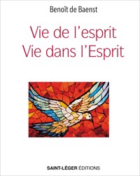 Vie de l'esprit, vie dans l'Esprit - Benoît de Baenst - E-Book